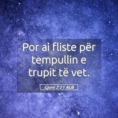 Picture 05 - Gjoni 2:21 ALB - Por ai fliste për tempullin e trupit të - Bible Verse Picture