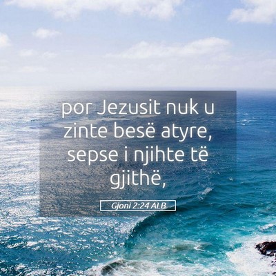 Picture 05 - Gjoni 2:24 ALB - por Jezusit nuk u zinte besë atyre, sepse i - Bible Verse Picture