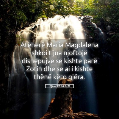 Picture 05 - Gjoni 20:18 ALB - Atëherë Maria Magdalena shkoi t’jua njoftojë - Bible Verse Picture