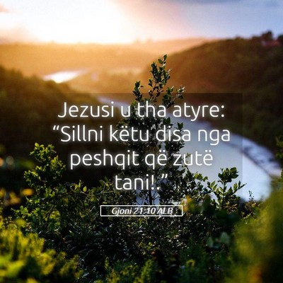 Picture 05 - Gjoni 21:10 ALB - Jezusi u tha atyre: “Sillni këtu disa nga - Bible Verse Picture
