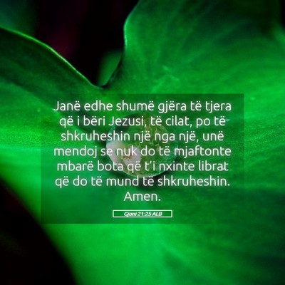 Picture 05 - Gjoni 21:25 ALB - Janë edhe shumë gjëra të tjera që i bëri - Bible Verse Picture