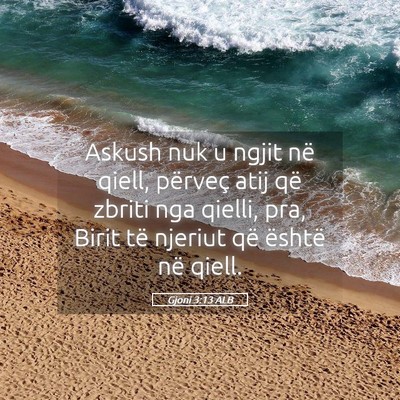 Picture 05 - Gjoni 3:13 ALB - Askush nuk u ngjit në qiell, përveç atij që - Bible Verse Picture