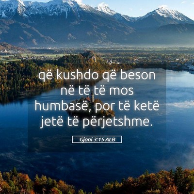 Picture 05 - Gjoni 3:15 ALB - që kushdo që beson në të të mos humbasë, - Bible Verse Picture