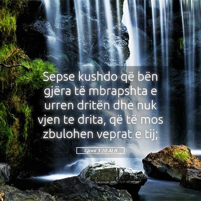 Picture 05 - Gjoni 3:20 ALB - Sepse kushdo që bën gjëra të mbrapshta e - Bible Verse Picture