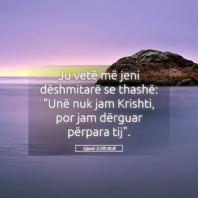 Picture 05 - Gjoni 3:28 ALB - Ju vetë më jeni dëshmitarë se thashë: 