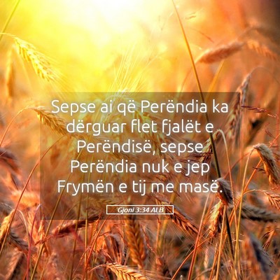 Picture 05 - Gjoni 3:34 ALB - Sepse ai që Perëndia ka dërguar flet fjalët e - Bible Verse Picture