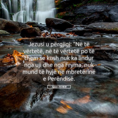 Picture 05 - Gjoni 3:5 ALB - Jezusi u përgjigj: “Në të vërtetë, në të - Bible Verse Picture
