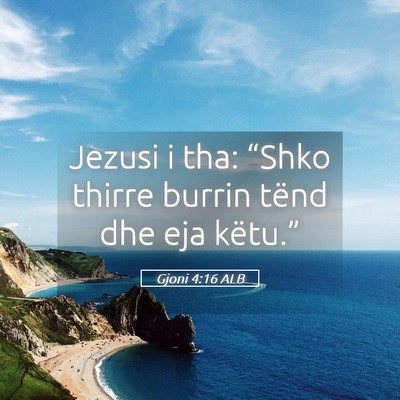Picture 05 - Gjoni 4:16 ALB - Jezusi i tha: “Shko thirre burrin tënd dhe eja - Bible Verse Picture