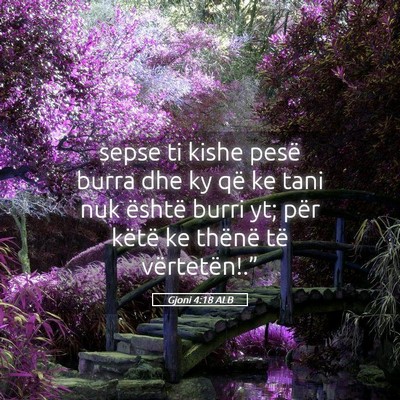 Picture 05 - Gjoni 4:18 ALB - sepse ti kishe pesë burra dhe ky që ke tani nuk - Bible Verse Picture