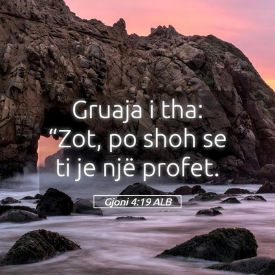 Picture 05 - Gjoni 4:19 ALB - Gruaja i tha: “Zot, po shoh se ti je një - Bible Verse Picture