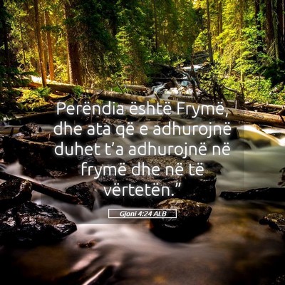 Picture 05 - Gjoni 4:24 ALB - Perëndia është Frymë, dhe ata që e - Bible Verse Picture