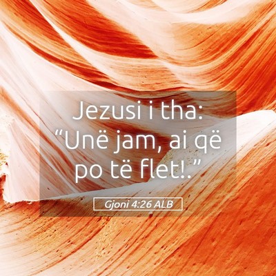 Picture 05 - Gjoni 4:26 ALB - Jezusi i tha: “Unë jam, ai që po të - Bible Verse Picture