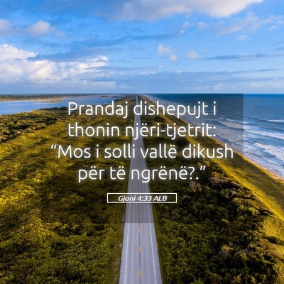Picture 05 - Gjoni 4:33 ALB - Prandaj dishepujt i thonin njëri-tjetrit: “Mos - Bible Verse Picture