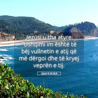 Picture 05 - Gjoni 4:34 ALB - Jezusi u tha atyre: “Ushqimi im është të - Bible Verse Picture