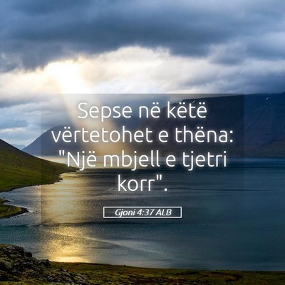 Picture 05 - Gjoni 4:37 ALB - Sepse në këtë vërtetohet e thëna: 