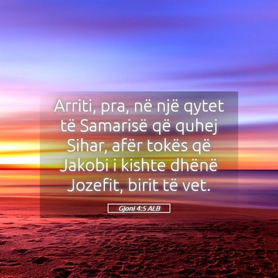 Picture 05 - Gjoni 4:5 ALB - Arriti, pra, në një qytet të Samarisë që - Bible Verse Picture