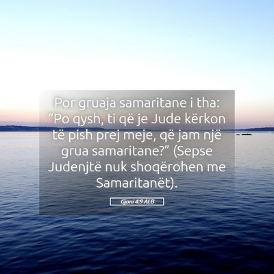 Picture 05 - Gjoni 4:9 ALB - Por gruaja samaritane i tha: “Po qysh, ti që - Bible Verse Picture