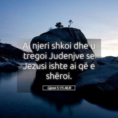Picture 05 - Gjoni 5:15 ALB - Ai njeri shkoi dhe u tregoi Judenjve se Jezusi - Bible Verse Picture