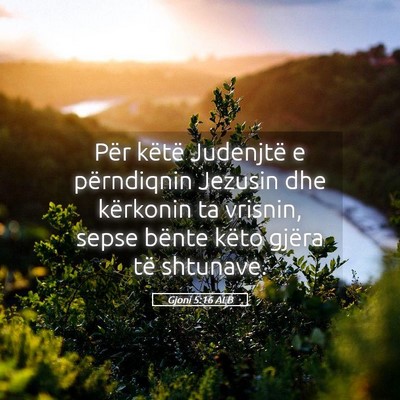 Picture 05 - Gjoni 5:16 ALB - Për këtë Judenjtë e përndiqnin Jezusin dhe - Bible Verse Picture
