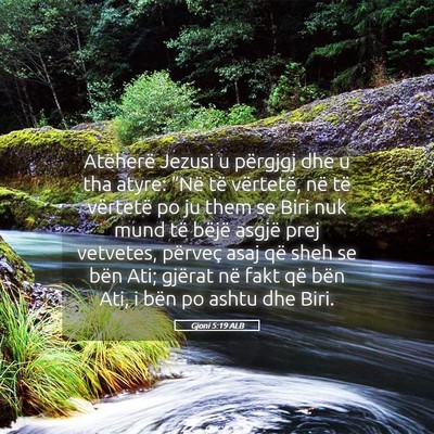 Picture 05 - Gjoni 5:19 ALB - Atëherë Jezusi u përgjgj dhe u tha atyre: - Bible Verse Picture
