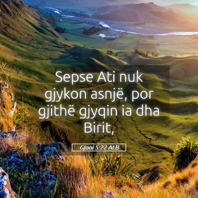 Picture 05 - Gjoni 5:22 ALB - Sepse Ati nuk gjykon asnjë, por gjithë gjyqin - Bible Verse Picture