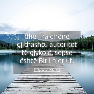 Picture 05 - Gjoni 5:27 ALB - dhe i ka dhënë gjithashtu autoritet të - Bible Verse Picture