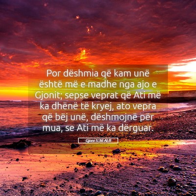 Picture 05 - Gjoni 5:36 ALB - Por dëshmia që kam unë është më e madhe nga - Bible Verse Picture