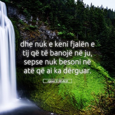 Picture 05 - Gjoni 5:38 ALB - dhe nuk e keni fjalën e tij që të banojë në - Bible Verse Picture
