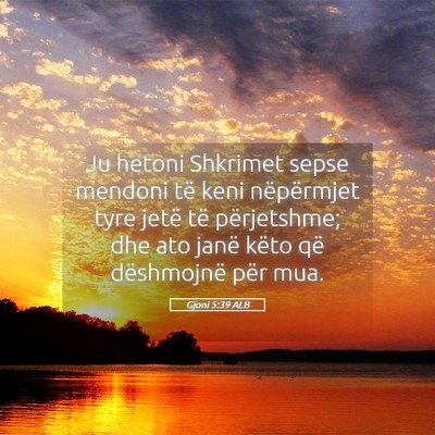 Picture 05 - Gjoni 5:39 ALB - Ju hetoni Shkrimet sepse mendoni të keni - Bible Verse Picture