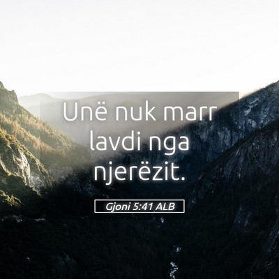 Picture 05 - Gjoni 5:41 ALB - Unë nuk marr lavdi nga - Bible Verse Picture