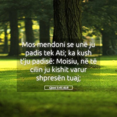 Picture 05 - Gjoni 5:45 ALB - Mos mendoni se unë ju padis tek Ati; ka kush - Bible Verse Picture
