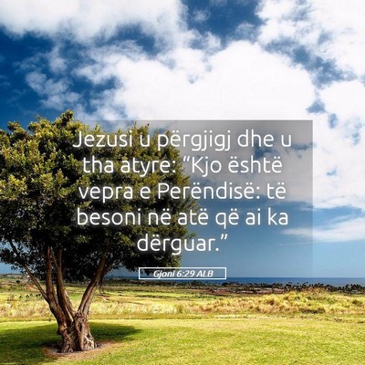Picture 05 - Gjoni 6:29 ALB - Jezusi u përgjigj dhe u tha atyre: “Kjo - Bible Verse Picture