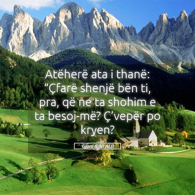 Picture 05 - Gjoni 6:30 ALB - Atëherë ata i thanë: “Çfarë shenjë bën - Bible Verse Picture
