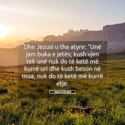 Picture 05 - Gjoni 6:35 ALB - Dhe Jezusi u tha atyre: “Unë jam buka e - Bible Verse Picture