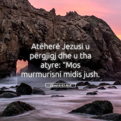 Picture 05 - Gjoni 6:43 ALB - Atëherë Jezusi u përgjigj dhe u tha atyre: - Bible Verse Picture