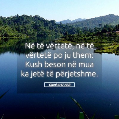 Picture 05 - Gjoni 6:47 ALB - Në të vërtetë, në të vërtetë po ju them: - Bible Verse Picture