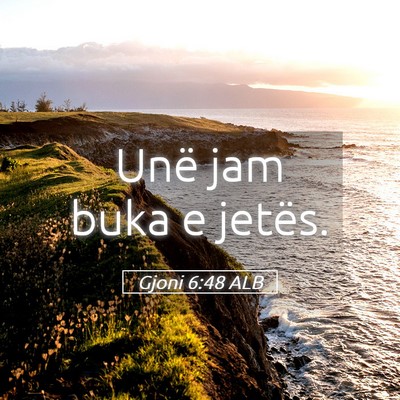 Picture 05 - Gjoni 6:48 ALB - Unë jam buka e - Bible Verse Picture