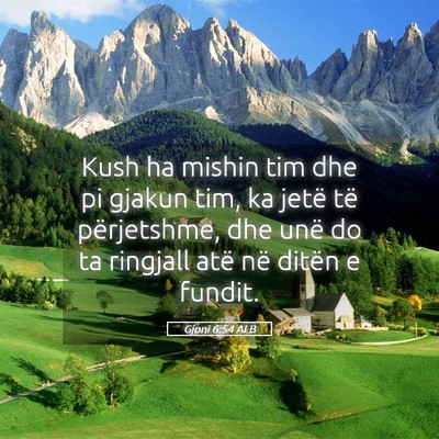 Picture 05 - Gjoni 6:54 ALB - Kush ha mishin tim dhe pi gjakun tim, ka jetë - Bible Verse Picture