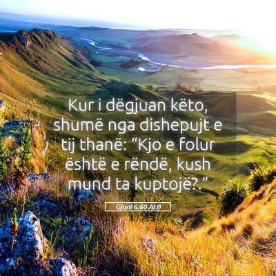 Picture 05 - Gjoni 6:60 ALB - Kur i dëgjuan këto, shumë nga dishepujt e tij - Bible Verse Picture