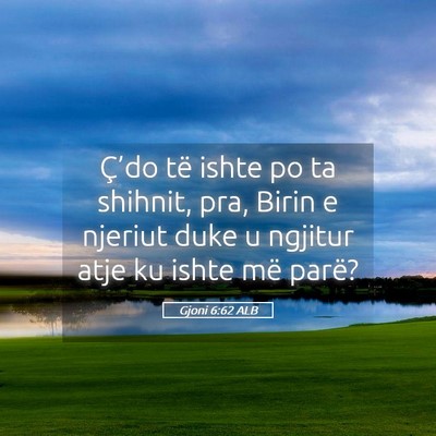 Picture 05 - Gjoni 6:62 ALB - Ç’do të ishte po ta shihnit, pra, Birin e - Bible Verse Picture