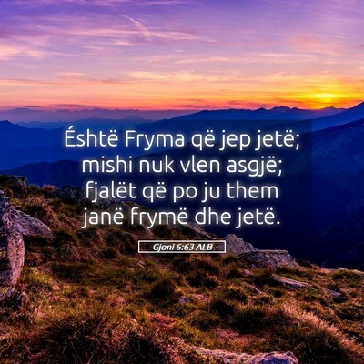 Picture 05 - Gjoni 6:63 ALB - Éshtë Fryma që jep jetë; mishi nuk vlen - Bible Verse Picture