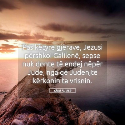 Picture 05 - Gjoni 7:1 ALB - Pas këtyre gjërave, Jezusi përshkoi Galilenë, - Bible Verse Picture