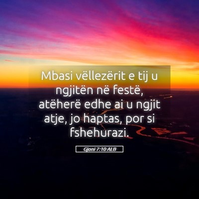Picture 05 - Gjoni 7:10 ALB - Mbasi vëllezërit e tij u ngjitën në festë, - Bible Verse Picture