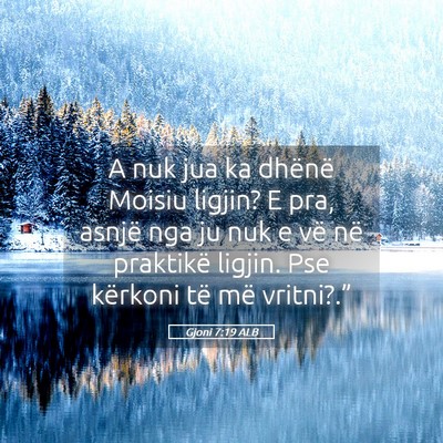 Picture 05 - Gjoni 7:19 ALB - A nuk jua ka dhënë Moisiu ligjin? E pra, asnjë - Bible Verse Picture