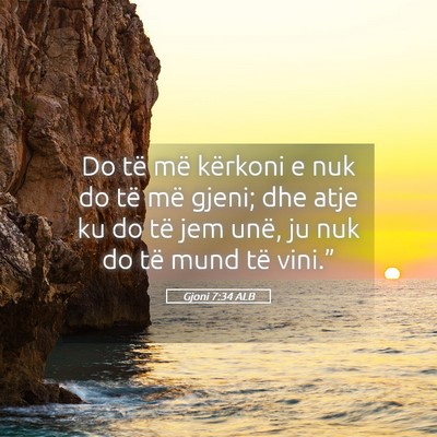 Picture 05 - Gjoni 7:34 ALB - Do të më kërkoni e nuk do të më gjeni; dhe - Bible Verse Picture