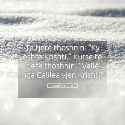 Picture 05 - Gjoni 7:41 ALB - Të tjerë thoshnin: “Ky është Krishti.” - Bible Verse Picture