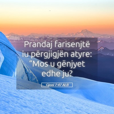 Picture 05 - Gjoni 7:47 ALB - Prandaj farisenjtë iu përgjigjën atyre: “Mos - Bible Verse Picture