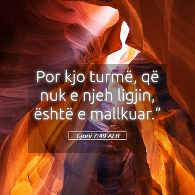 Picture 05 - Gjoni 7:49 ALB - Por kjo turmë, që nuk e njeh ligjin, është e - Bible Verse Picture