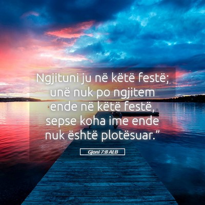 Picture 05 - Gjoni 7:8 ALB - Ngjituni ju në këtë festë; unë nuk po - Bible Verse Picture