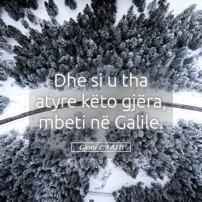 Picture 05 - Gjoni 7:9 ALB - Dhe si u tha atyre këto gjëra, mbeti në - Bible Verse Picture